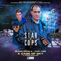 Star Cops: Review: Big Finish Audio: Blood Moon 2.1: A Cage of Sky